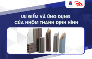 Ưu điểm và ứng dụng của nhôm thanh