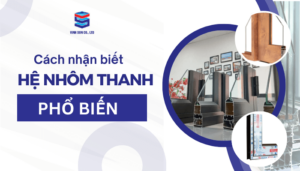 Phân Biệt Các Hệ Nhôm Thanh Định Hình Phổ Biến