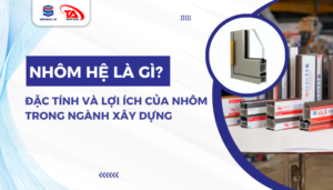 Đặc tính là lợi ích của nhôm trong ngành xây dựng