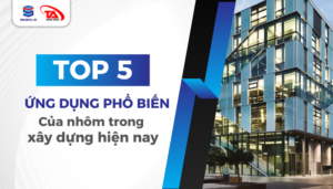 Ứng dụng phổ biến của nhôm trong ngành xây dựng